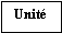Zone de Texte: Unité