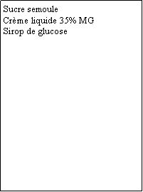 Zone de Texte: Sucre semouleCrème liquide 35% MGSirop de glucose