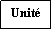 Zone de Texte: Unité