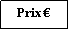 Zone de Texte: Prix €